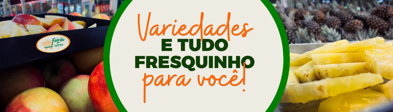 Variedades e tudo fresquinho para você!